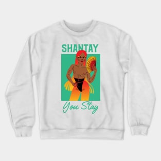 Shantay, You Stay - Rupauls Drag Race Crewneck Sweatshirt